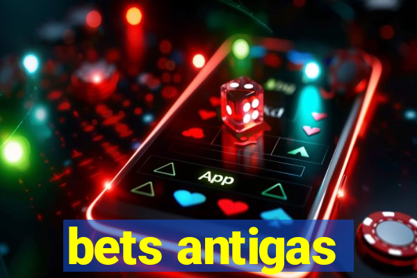 bets antigas